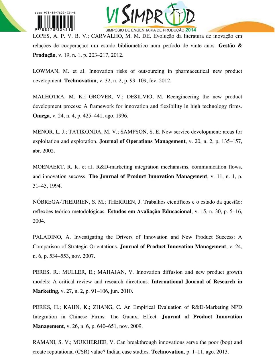 Reengineering the new product development process: A framework for innovation and flexibility in high technology firms. Omega, v. 24, n. 4, p. 425 441, ago. 1996. MENOR, L. J.; TATIKONDA, M. V.