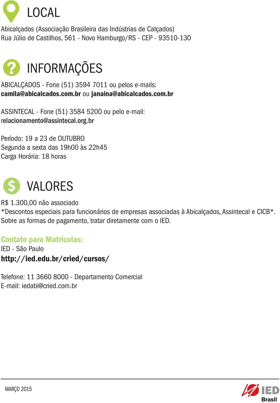 br Período: 19 a 23 de OUTUBRO Segunda a sexta das 19h00 às 22h45 Carga Horária: 18 horas VALORES R$ 1.