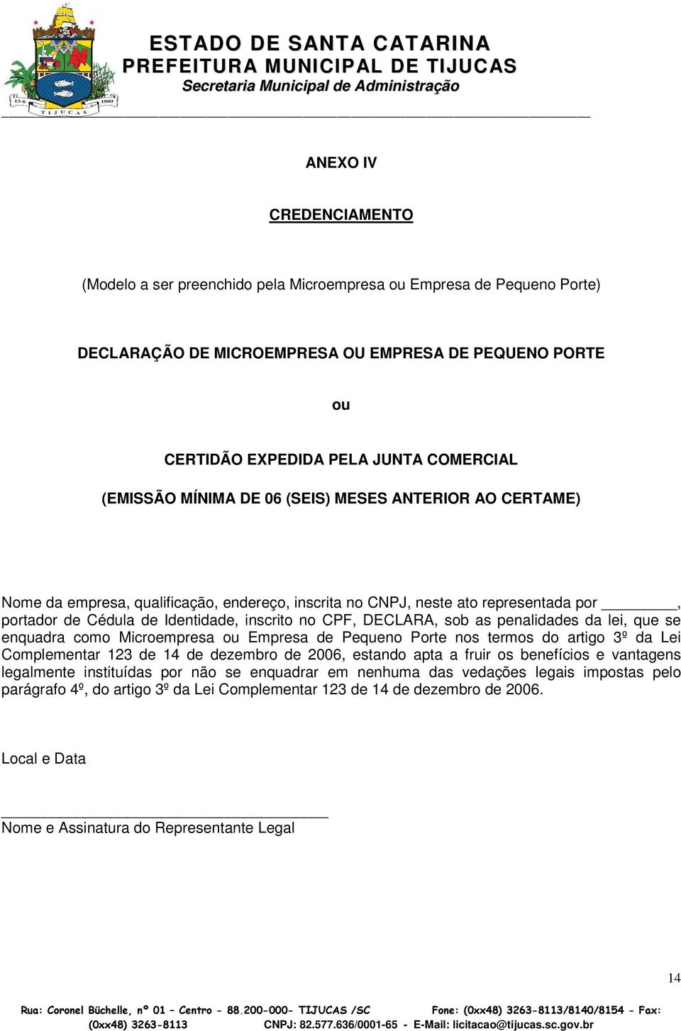 DECLARA, sob as penalidades da lei, que se enquadra como Microempresa ou Empresa de Pequeno Porte nos termos do artigo 3º da Lei Complementar 123 de 14 de dezembro de 2006, estando apta a fruir os