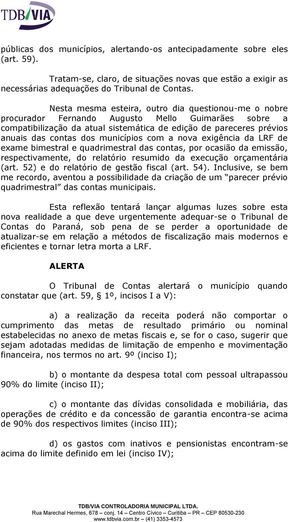 municípios com a nova exigência da LRF de exame bimestral e quadrimestral das contas, por ocasião da emissão, respectivamente, do relatório resumido da execução orçamentária (art.