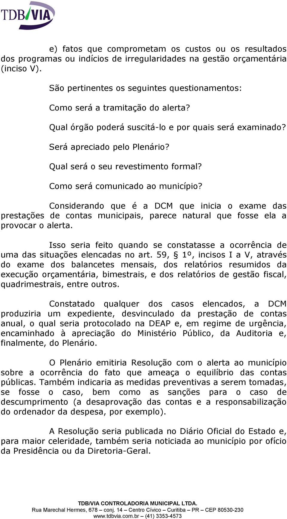 Qual será o seu revestimento formal? Como será comunicado ao município?