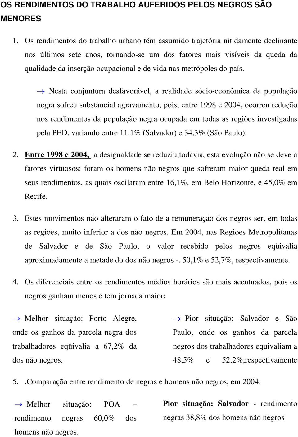 vida nas metrópoles do país.