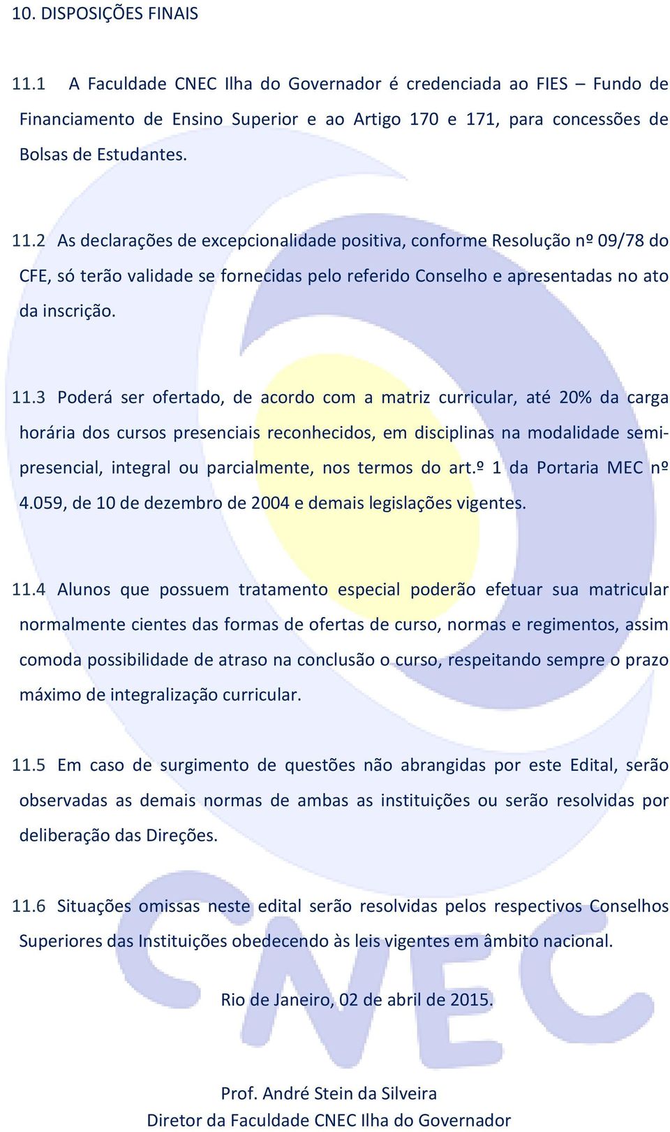 termos do art.º 1 da Portaria MEC nº 4.059, de 10 de dezembro de 2004 e demais legislações vigentes. 11.