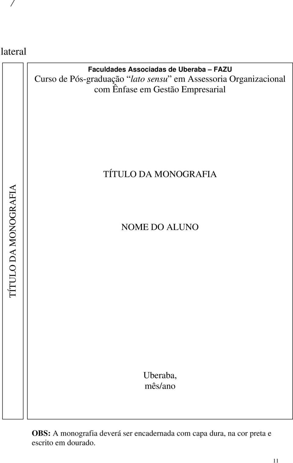 DA MONOGRAFIA TÍTULO DA MONOGRAFIA NOME DO ALUNO Uberaba, mês/ano OBS: A