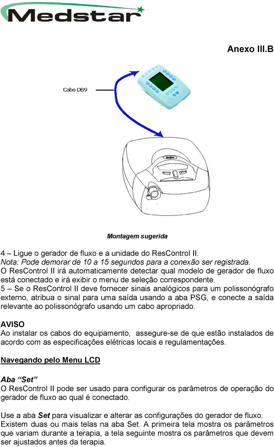 5 Se o ResControl II deve fornecer sinais analógicos para um polissonógrafo externo, atribua o sinal para uma saída usando a aba PSG, e conecte a saída relevante ao polissonógrafo usando um cabo