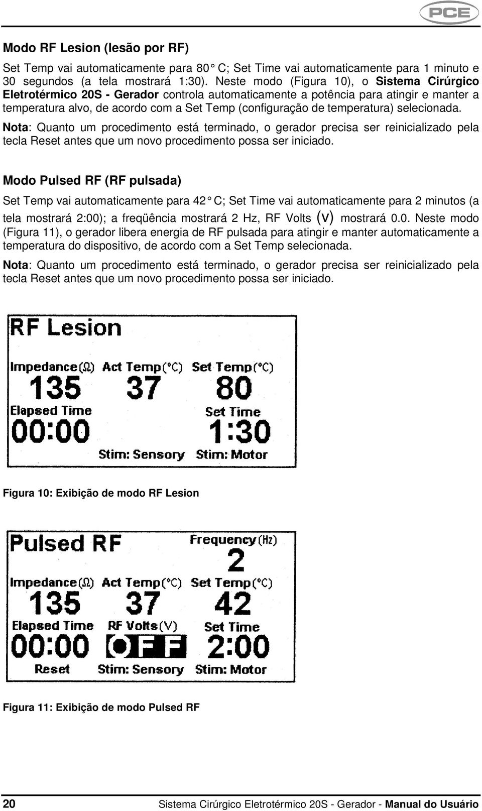 temperatura) selecionada. Nota: Quanto um procedimento está terminado, o gerador precisa ser reinicializado pela tecla Reset antes que um novo procedimento possa ser iniciado.