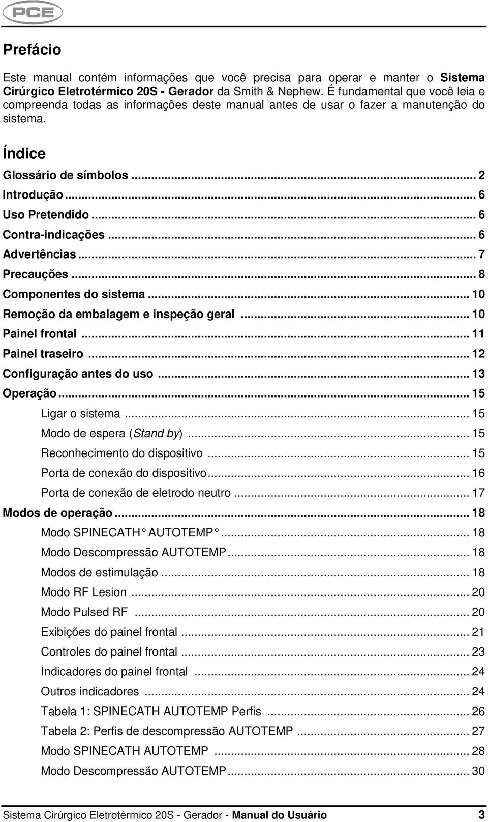 .. 6 Contra-indicações... 6 Advertências... 7 Precauções... 8 Componentes do sistema... 10 Remoção da embalagem e inspeção geral... 10 Painel frontal... 11 Painel traseiro.