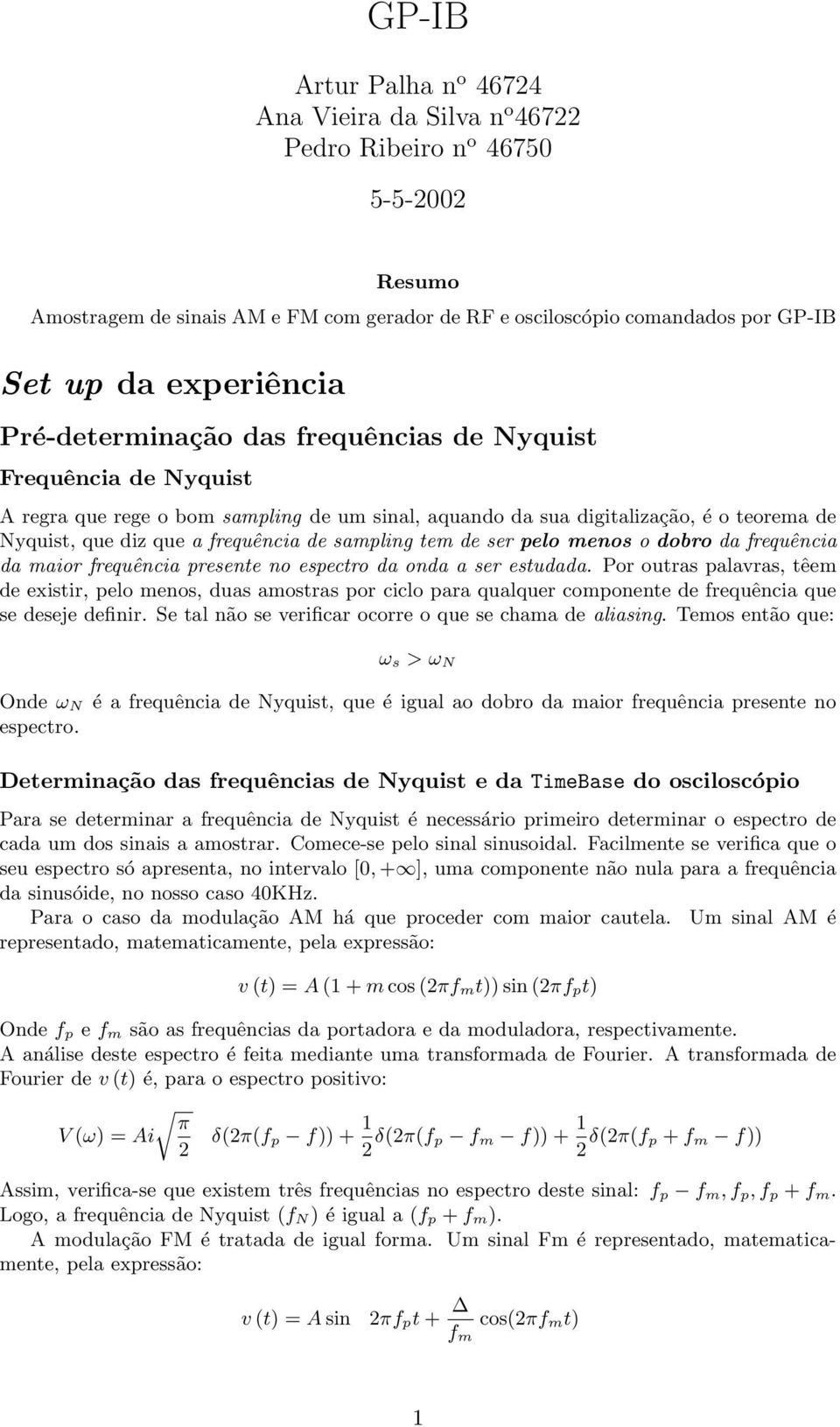 frequência de sampling tem de ser pelo menos o dobro da frequência da maior frequência presente no espectro da onda a ser estudada.