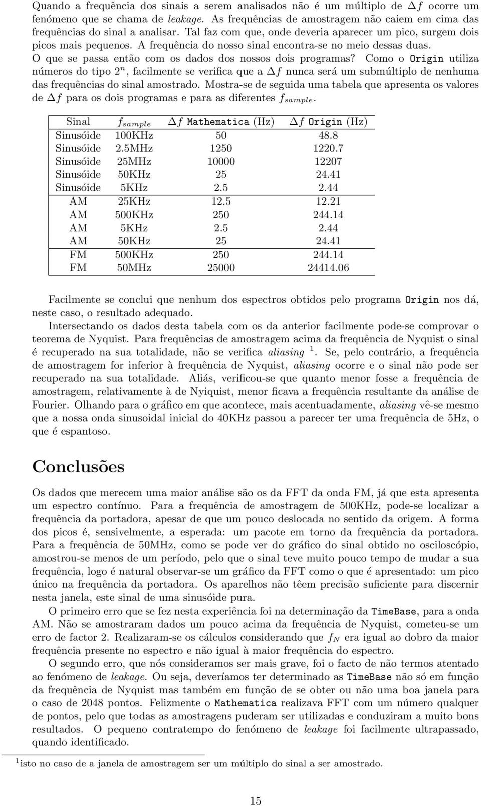 O que se passa então com os dados dos nossos dois programas?