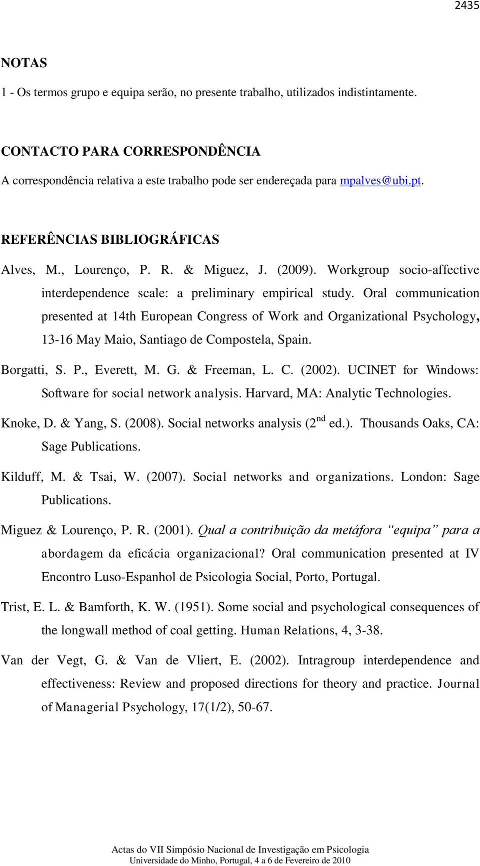 Oral communication presented at 14th uropean ongress of Work and Organizational Psychology, 13-16 May Maio, Santiago de ompostela, Spain. Borgatti, S. P., verett, M. G. & Freeman, L.. (2002).