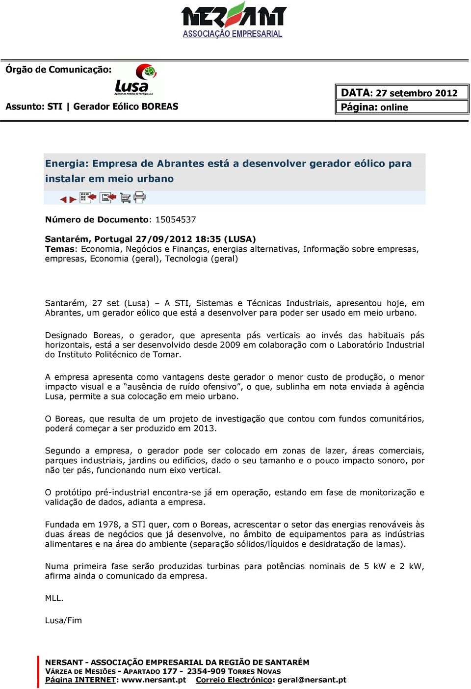 e Técnicas Industriais, apresentou hoje, em Abrantes, um gerador eólico que está a desenvolver para poder ser usado em meio urbano.