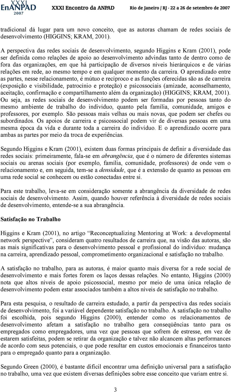 em que há participação de diversos níveis hierárquicos e de várias relações em rede, ao mesmo tempo e em qualquer momento da carreira.