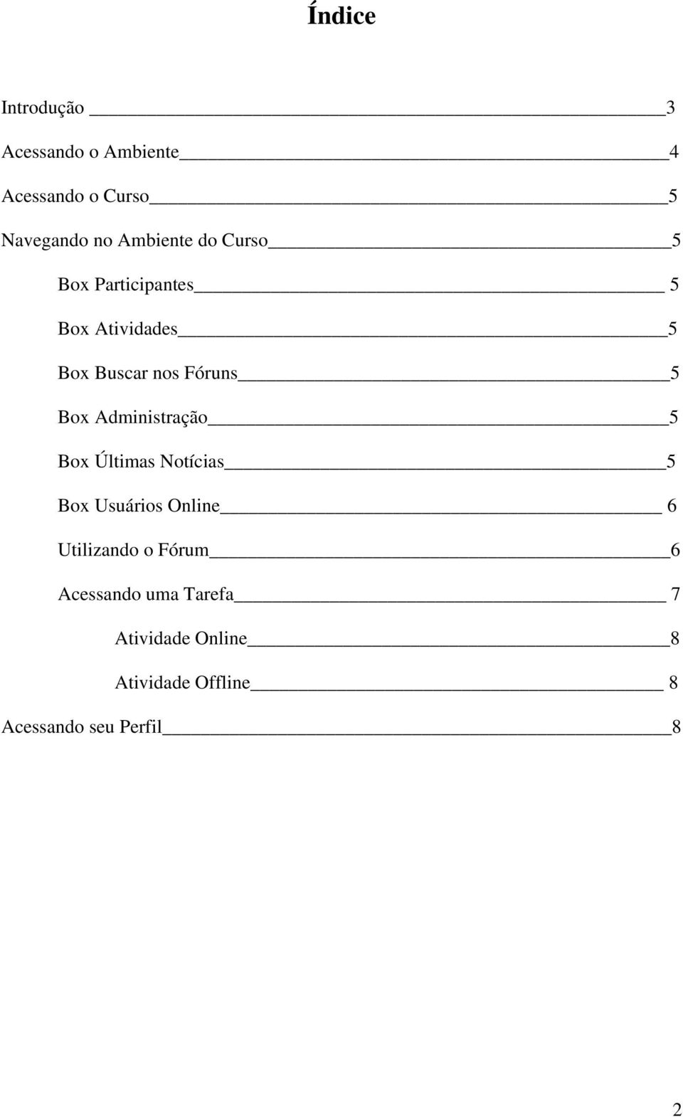 Box Administração 5 Box Últimas Notícias 5 Box Usuários Online 6 Utilizando o