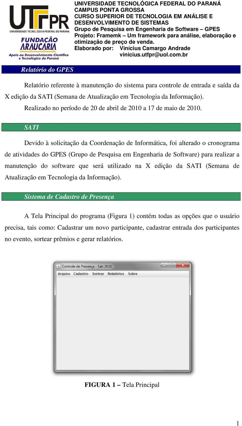 SATI Devido à solicitação da Coordenação de Informática, foi alterado o cronograma de atividades do GPES (Grupo de Pesquisa em Engenharia de Software) para realizar a manutenção do software que será