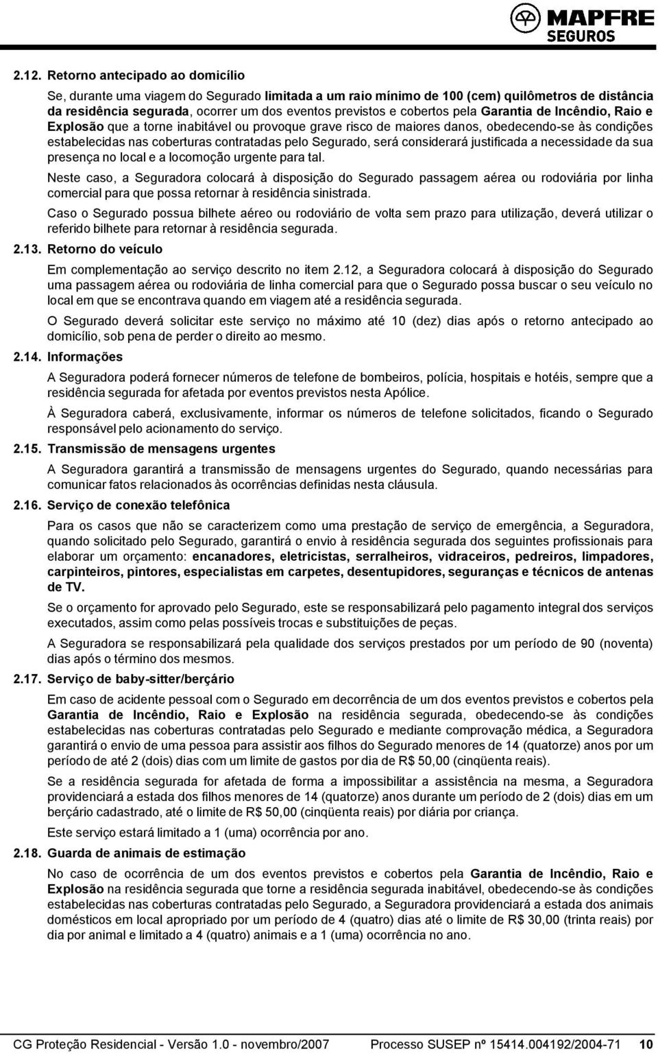 será considerará justificada a necessidade da sua presença no local e a locomoção urgente para tal.