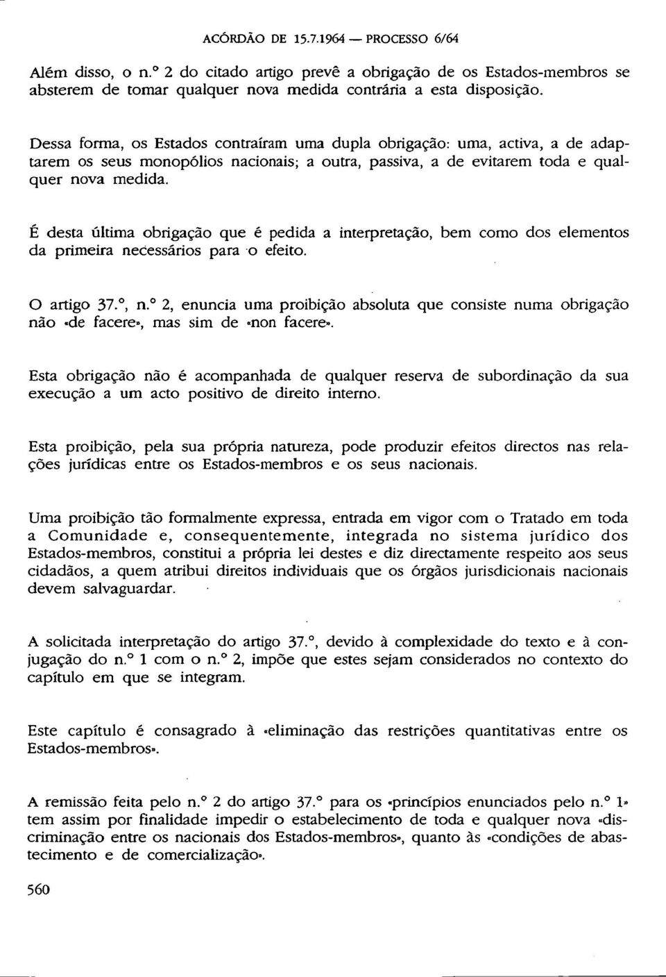 É desta última obrigação que é pedida a interpretação, bem como dos elementos da primeira necessários para o efeito. O artigo 37., n.