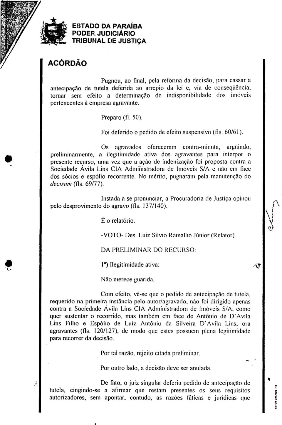 pertencentes à empresa agravante. Preparo (fl. 50). Fo deferdo o peddo de efeto suspensvo (fls. 60/61).