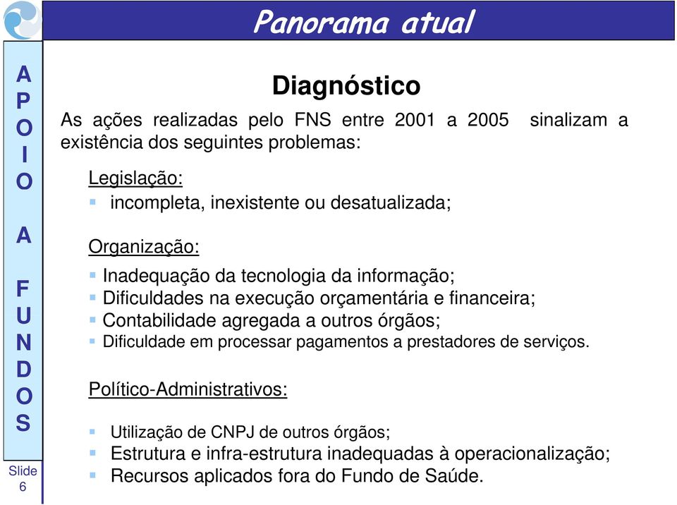 financeira; Contabilidade d agregada a outros órgãos; ificuldade em processar pagamentos a prestadores de serviços.