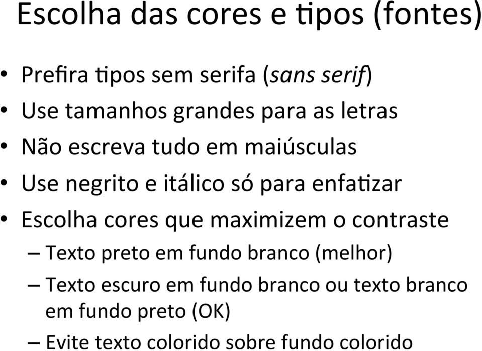 enfakzar Escolha cores que maximizem o contraste Texto preto em fundo branco (melhor)