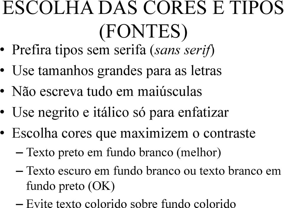 enfatizar Escolha cores que maximizem o contraste Texto preto em fundo branco (melhor)