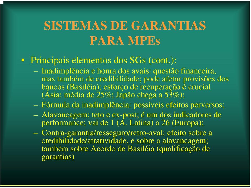 recuperação é crucial (Ásia: média de 25%; Japão chega a 53%); Fórmula da inadimplência: possíveis efeitos perversos; Alavancagem: teto e ex-post;