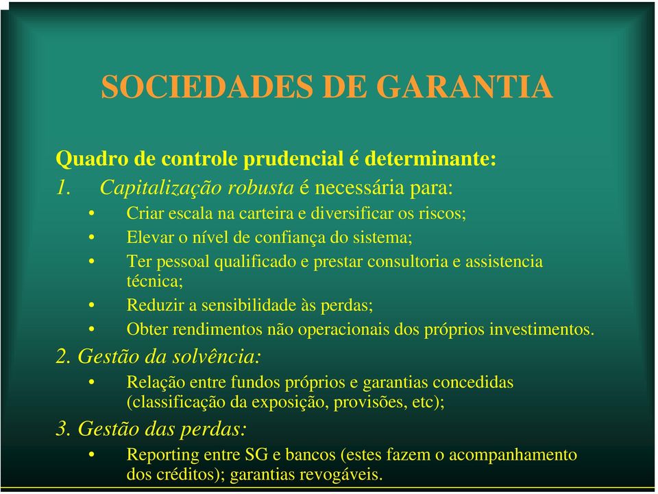 qualificado e prestar consultoria e assistencia técnica; Reduzir a sensibilidade às perdas; Obter rendimentos não operacionais dos próprios