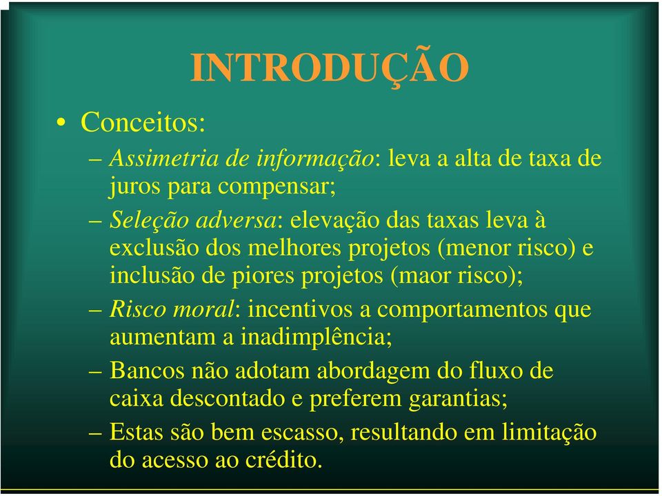 risco); Risco moral: incentivos a comportamentos que aumentam a inadimplência; Bancos não adotam abordagem do