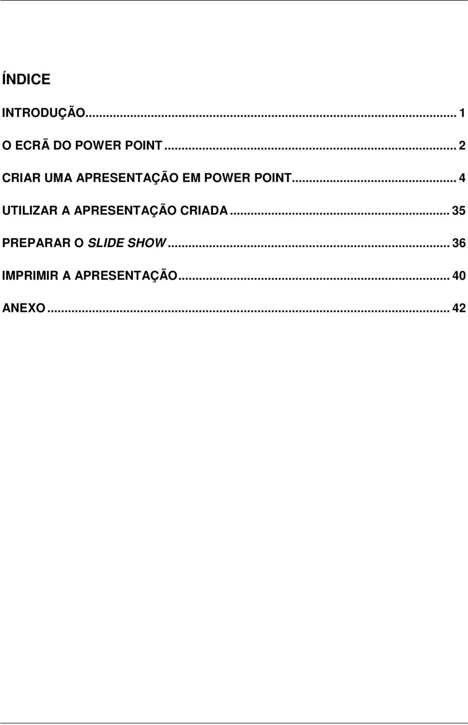 .. 4 UTILIZAR A APRESENTAÇÃO CRIADA.