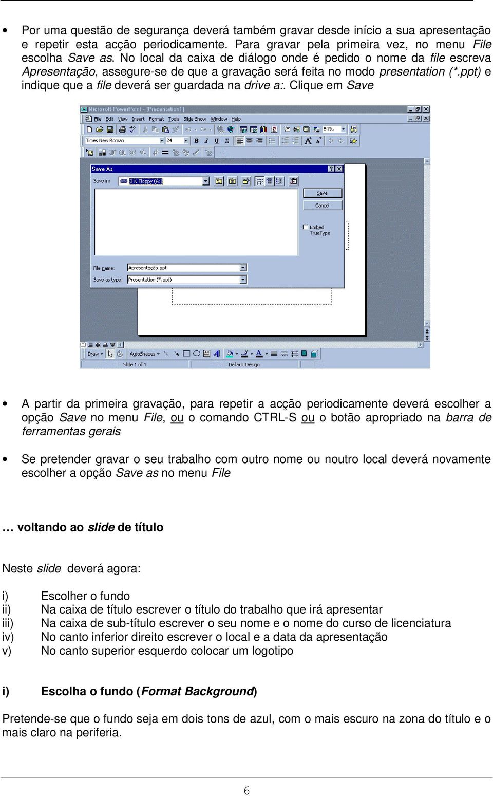 ppt) e indique que a file deverá ser guardada na drive a:.