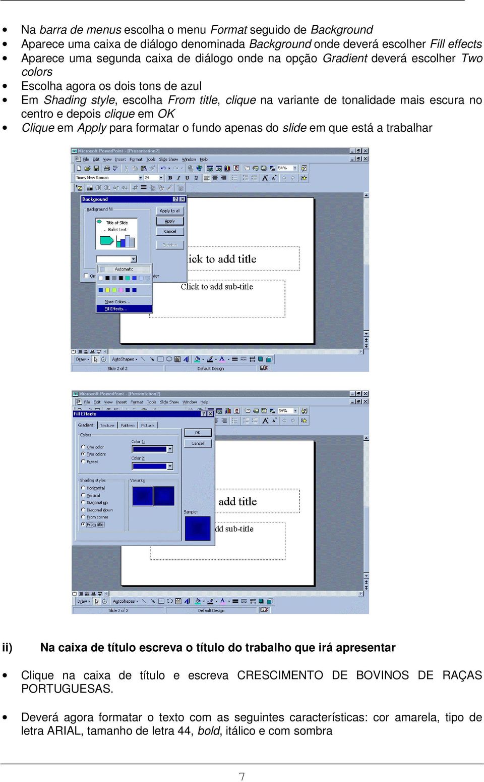 em OK Clique em Apply para formatar o fundo apenas do slide em que está a trabalhar ii) Na caixa de título escreva o título do trabalho que irá apresentar Clique na caixa de título e escreva