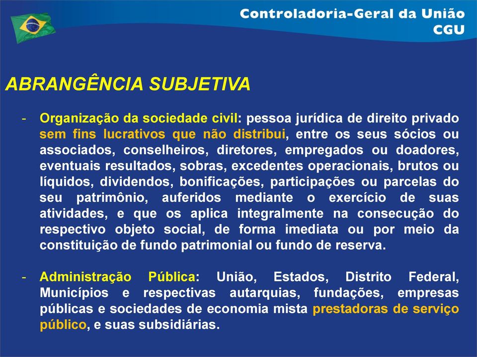 exercício de suas atividades, e que os aplica integralmente na consecução do respectivo objeto social, de forma imediata ou por meio da constituição de fundo patrimonial ou fundo de reserva.