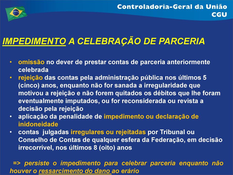 não forem quitados os débitos que lhe foram eventualmente imputados, ou for reconsiderada ou revista a decisão pela rejeição aplicação da penalidade de impedimento ou