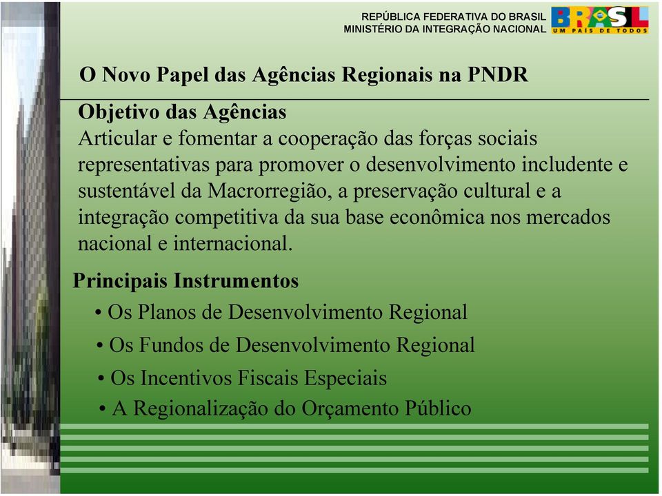 integração competitiva da sua base econômica nos mercados nacional e internacional.