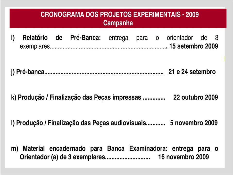 .. 21 e 24 setembro k) Produção / Finalização das Peças impressas.