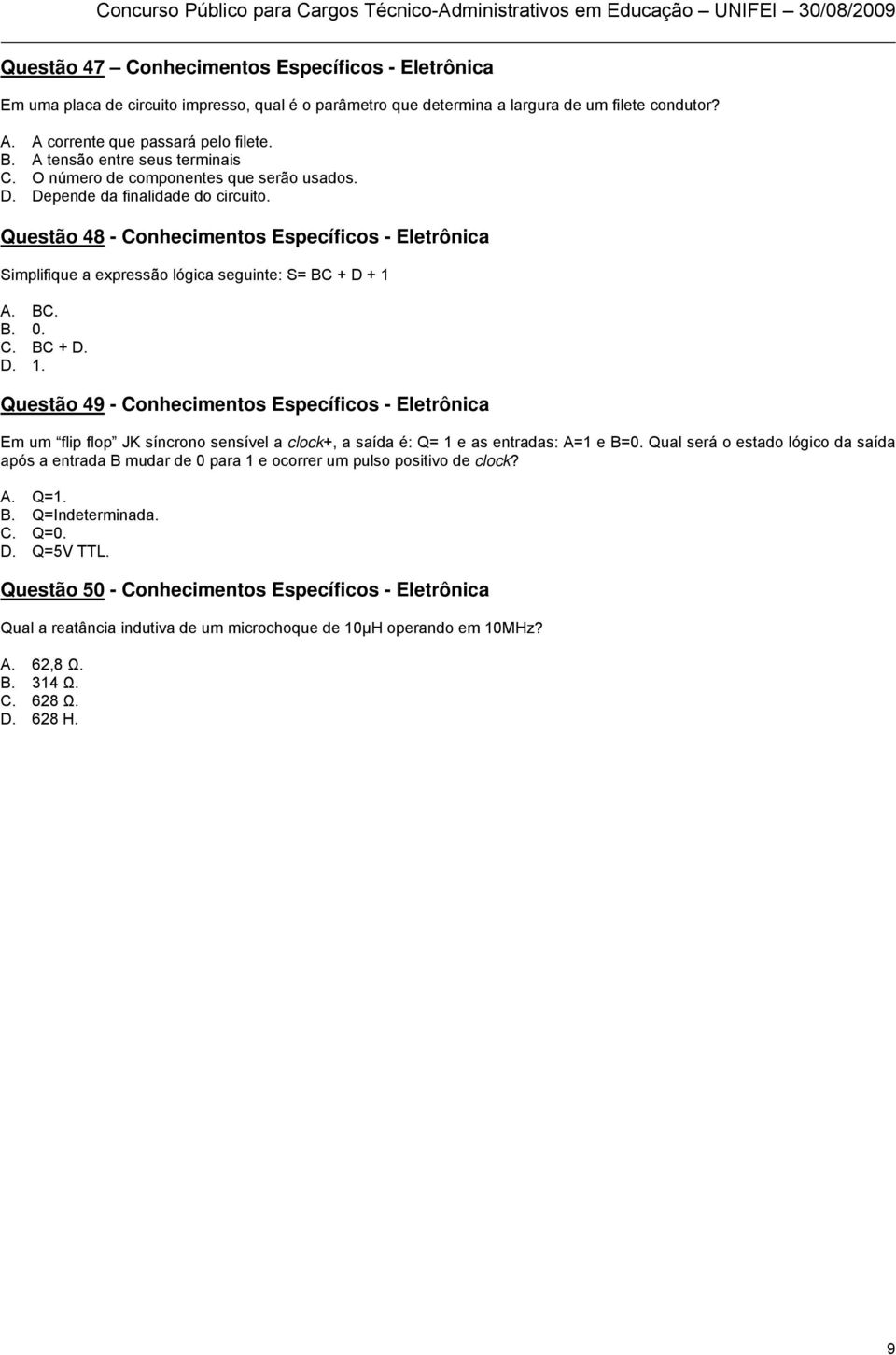 Questão 48 - Conhecimentos Específicos - Eletrônica Simplifique a expressão lógica seguinte: S= BC + D + 1 