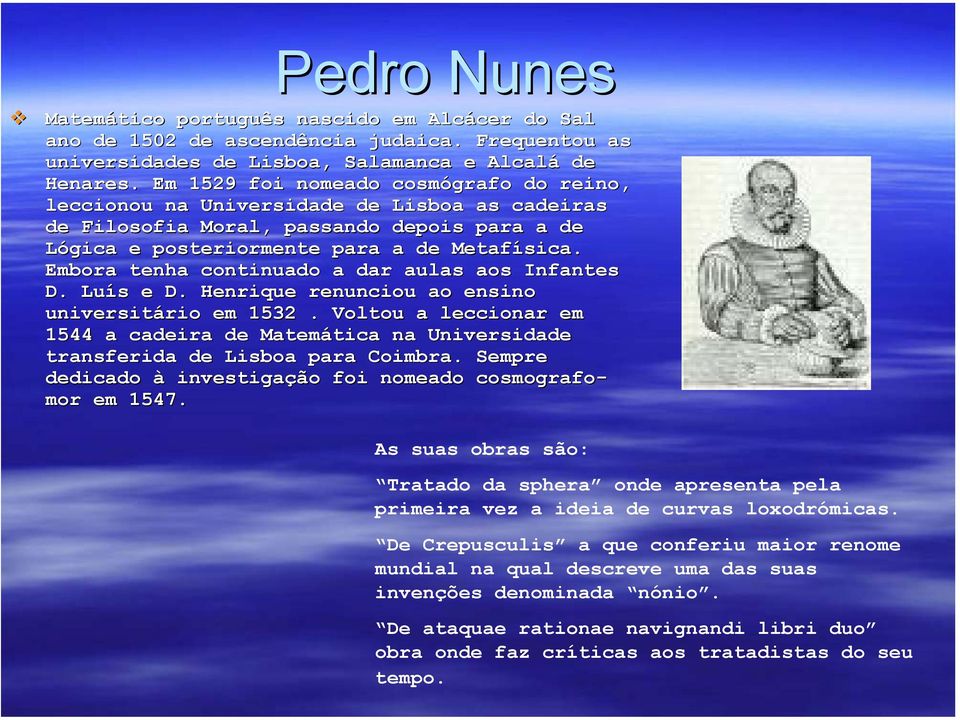 Embora tenha continuado a dar aulas aos Infantes D. Luís e D. Henrique renunciou ao ensino universitário em 1532.