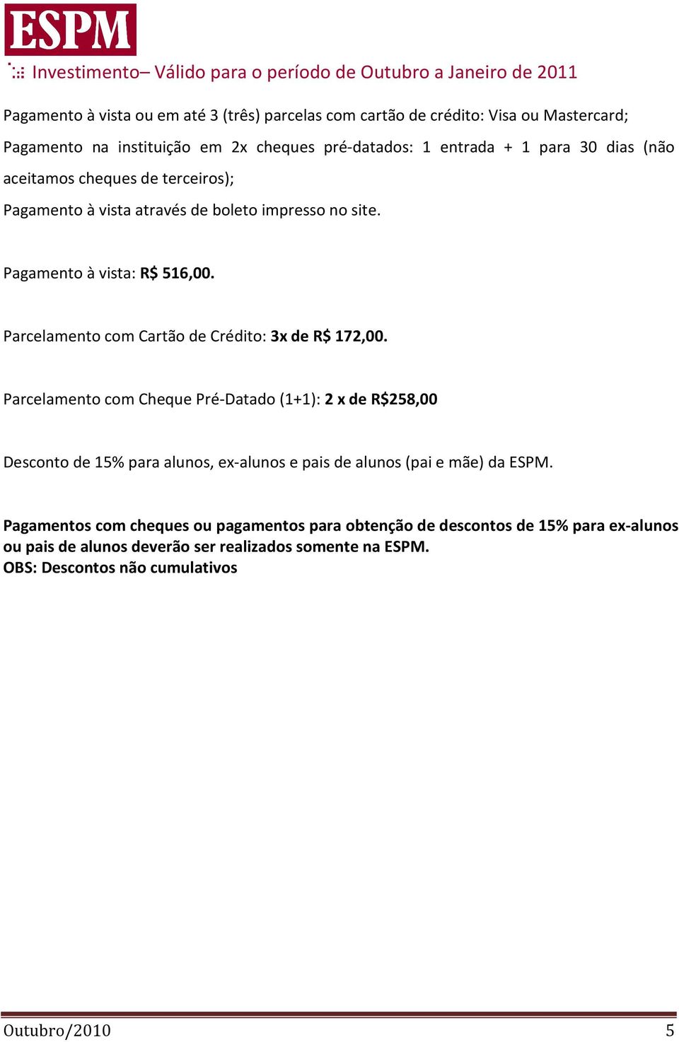 Parcelamento com Cartão de Crédito: 3x de R$ 172,00.