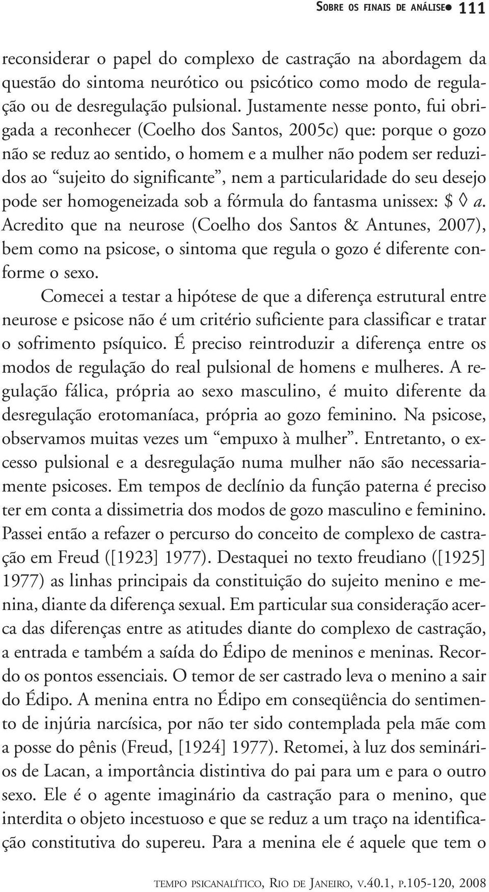 particularidade do seu desejo pode ser homogeneizada sob a fórmula do fantasma unissex: $ a.