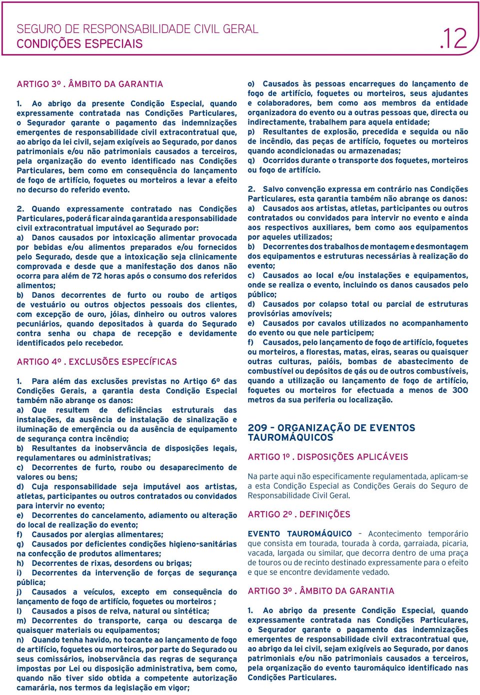 artifício, foguetes ou morteiros a levar a efeito no decurso do referido evento. 2.