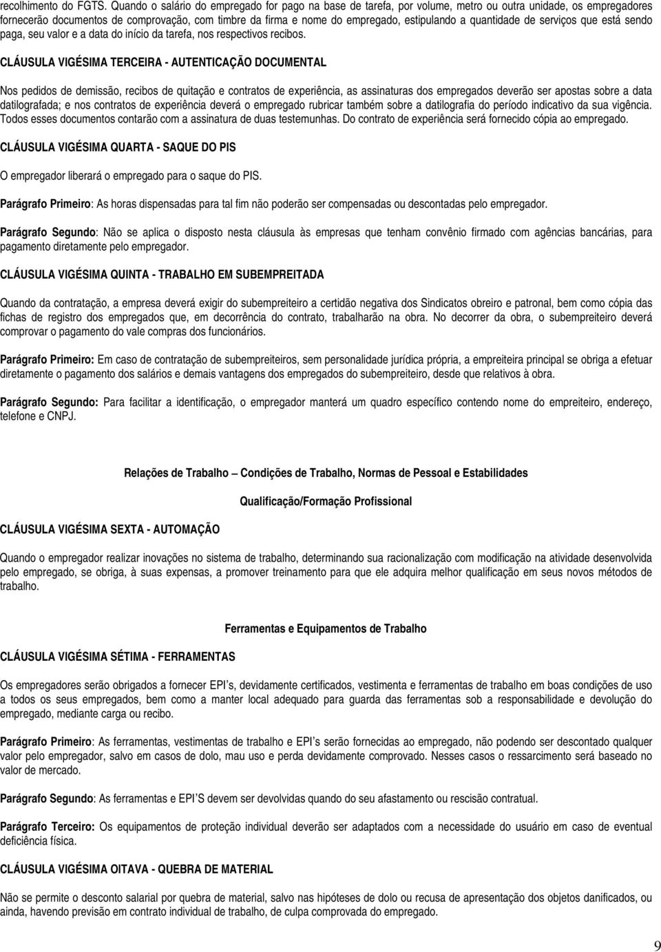 estipulando a quantidade de serviços que está sendo paga, seu valor e a data do início da tarefa, nos respectivos recibos.