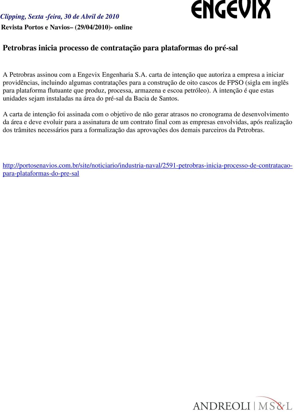 carta de intenção que autoriza a empresa a iniciar providências, incluindo algumas contratações para a construção de oito cascos de FPSO (sigla em inglês para plataforma flutuante que produz,