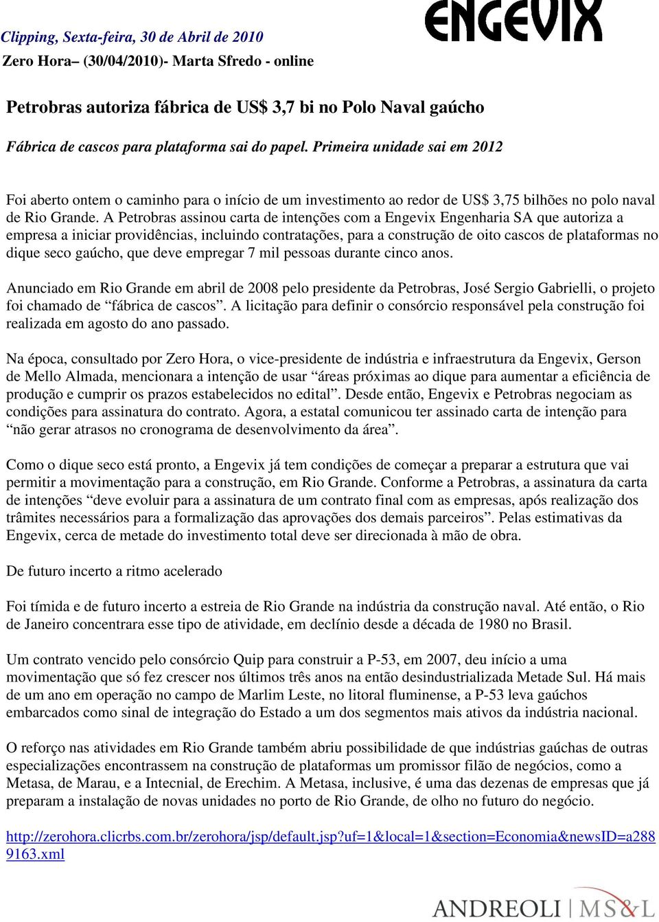 A Petrobras assinou carta de intenções com a Engevix Engenharia SA que autoriza a empresa a iniciar providências, incluindo contratações, para a construção de oito cascos de plataformas no dique seco