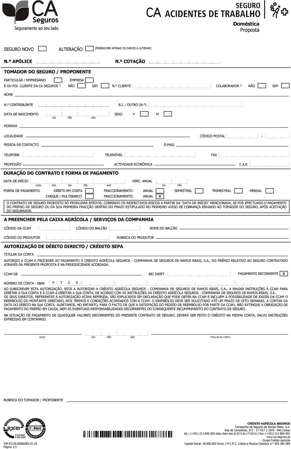 º) DATA DE NASCIMENTO SEXO F M DIA MÊS ANO MORADA LOCALIDADE CÓDIGO POSTAL - PESSOA DE CONTACTO E-MAIL TELEFONE TELEMÓVEL FAX PROFISSÃO ACTIVIDADE ECONÓMICA C.A.E. DURAÇÃO DO CONTRATO E FORMA DE PAGAMENTO DATA DE INÍCIO VENC.