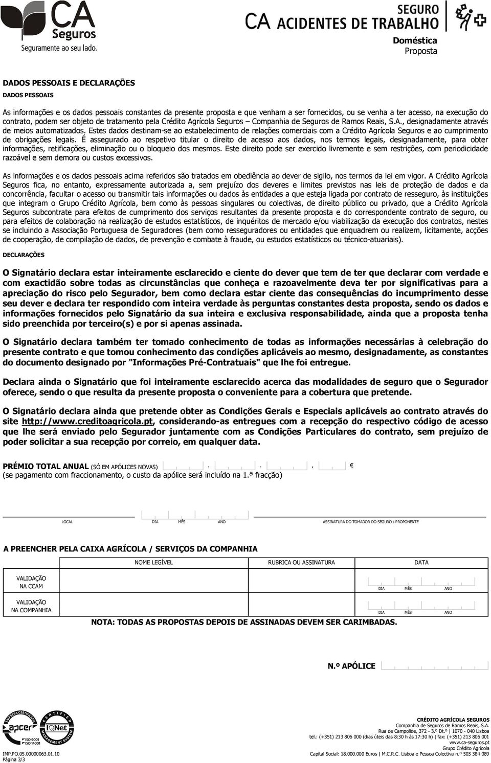 Estes dados destinam-se ao estabelecimento de relações comerciais com a Crédito Agrícola Seguros e ao cumprimento de obrigações legais.