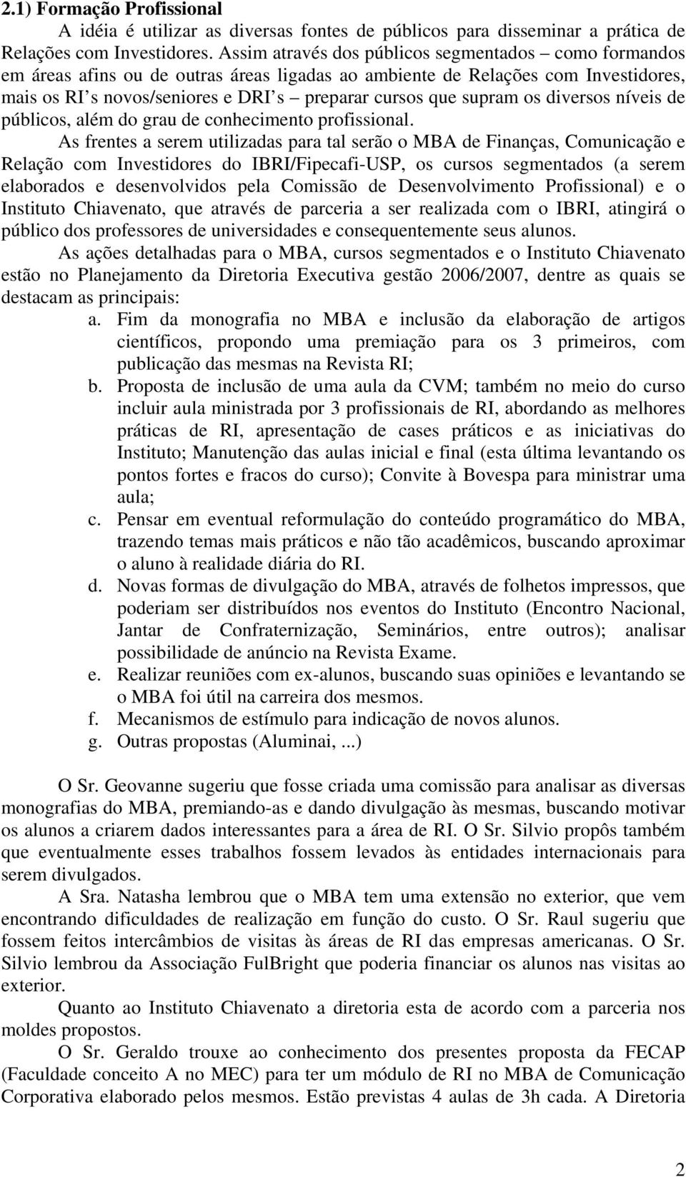 supram os diversos níveis de públicos, além do grau de conhecimento profissional.