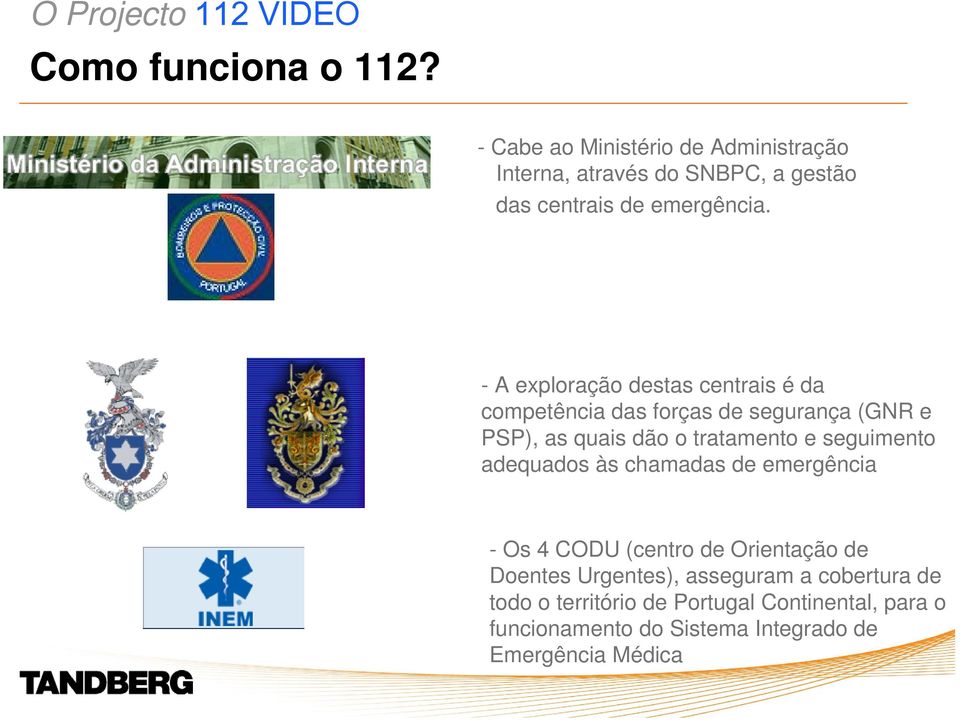 - A exploração destas centrais é da competência das forças de segurança (GNR e PSP), as quais dão o tratamento e