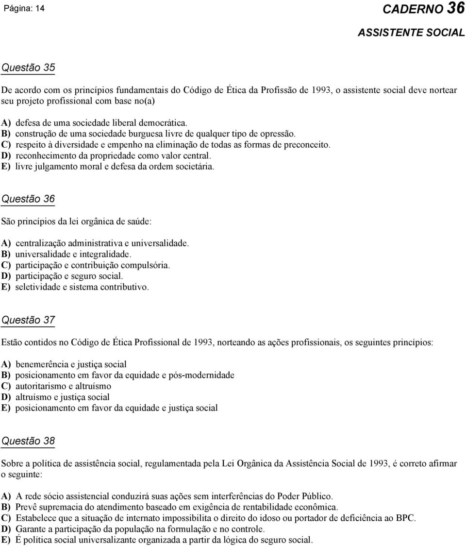 D) reconhecimento da propriedade como valor central. E) livre julgamento moral e defesa da ordem societária.