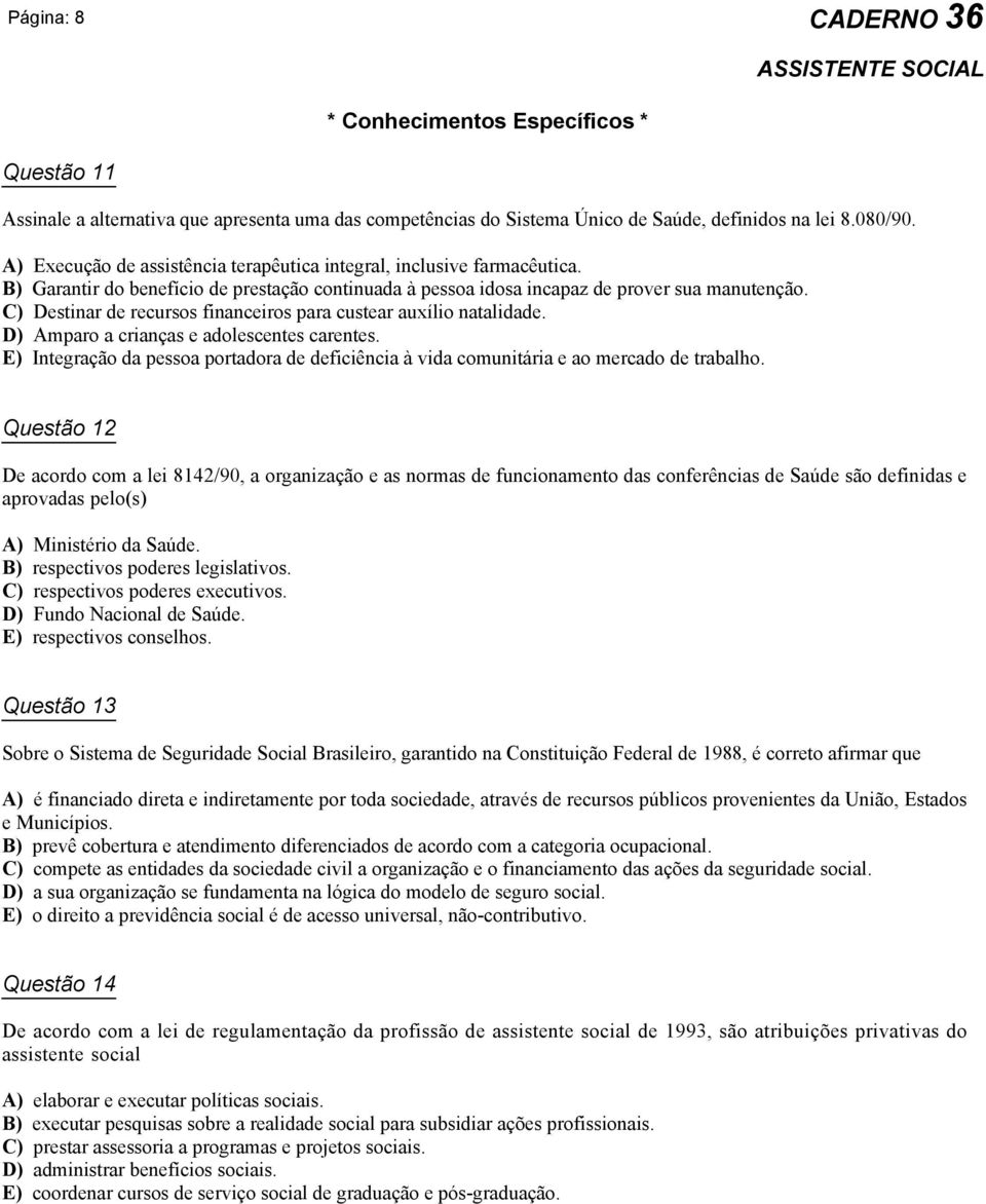 C) Destinar de recursos financeiros para custear auxílio natalidade. D) Amparo a crianças e adolescentes carentes.