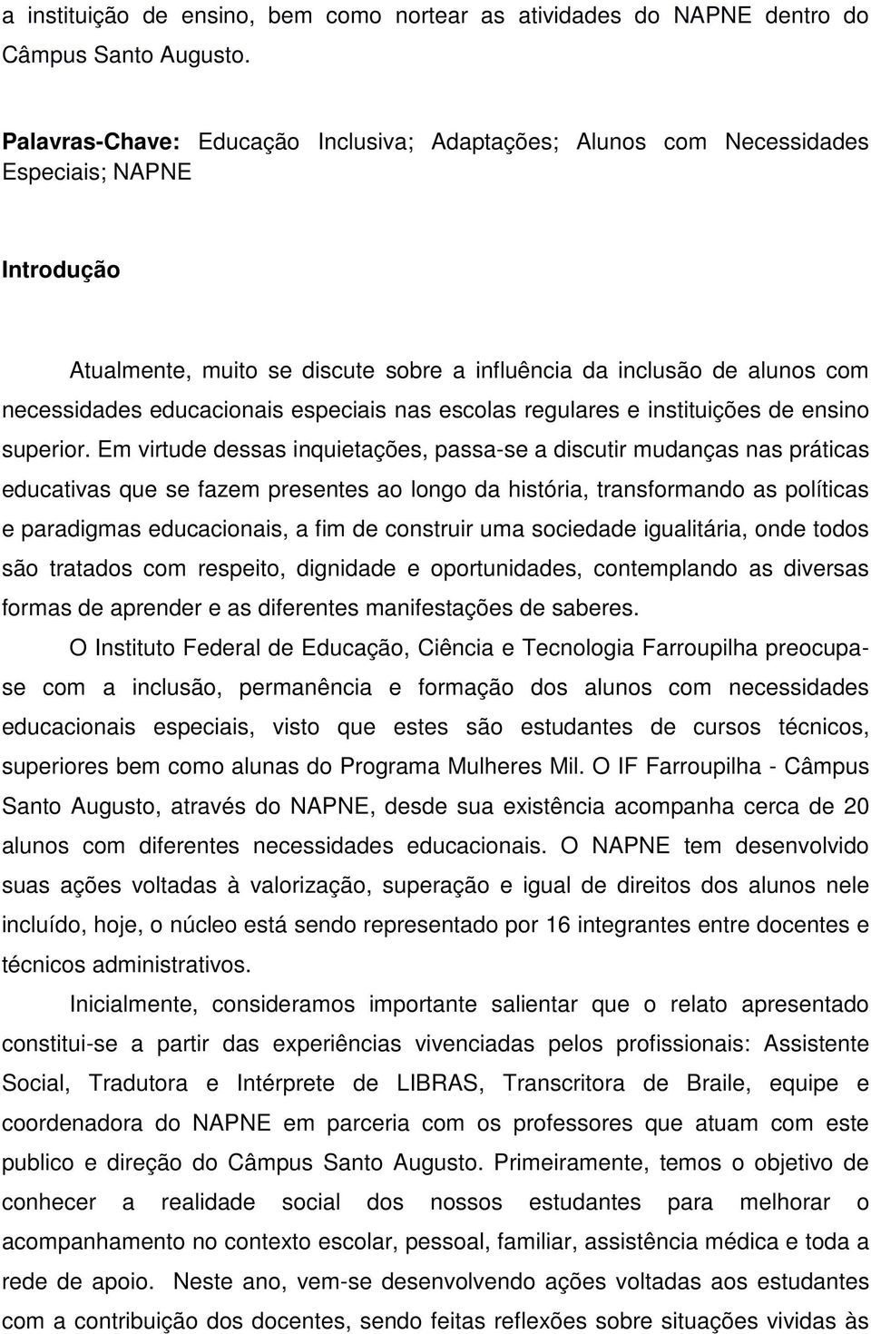 especiais nas escolas regulares e instituições de ensino superior.