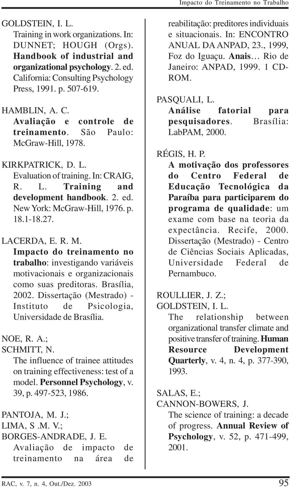 2. ed. New York: McGraw-Hill, 1976. p. 18.1-18.27. LACERDA, E. R. M. Impacto do treinamento no trabalho: investigando variáveis motivacionais e organizacionais como suas preditoras. Brasília, 2002.